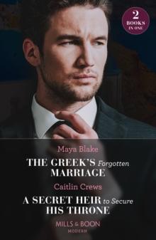 The Greek's Forgotten Marriage / A Secret Heir To Secure His Throne : The Greek's Forgotten Marriage / a Secret Heir to Secure His Throne