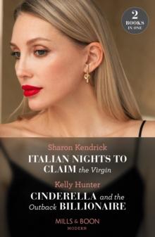 Italian Nights To Claim The Virgin / Cinderella And The Outback Billionaire : Italian Nights to Claim the Virgin / Cinderella and the Outback Billionaire (Billionaires of the Outback)