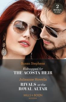 Kidnapped For The Acosta Heir / Rivals At The Royal Altar : Kidnapped for the Acosta Heir (the Acostas!) / Rivals at the Royal Altar