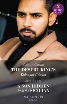 The Desert King's Kidnapped Virgin / A Son Hidden From The Sicilian : The Desert King's Kidnapped Virgin (Innocent Stolen Brides) / a Son Hidden from the Sicilian