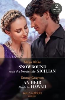 Snowbound With The Irresistible Sicilian / An Heir Made In Hawaii : Snowbound with the Irresistible Sicilian (Hot Winter Escapes) / an Heir Made in Hawaii (Hot Winter Escapes)