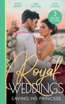 Royal Weddings: Saving His Princess : Princess's Nine-Month Secret (One Night with Consequences) / Royal DOC's Secret Heir / Protecting the Pregnant Princess