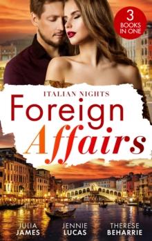 Foreign Affairs: Italian Nights : Claiming His Scandalous Love-Child (Mistress to Wife) / the Secret the Italian Claims / Marrying His Runaway Heiress