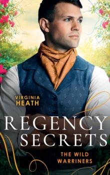 Regency Secrets: The Wild Warriners : A Warriner to Protect Her (the Wild Warriners) / a Warriner to Rescue Her