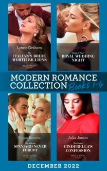 Modern Romance December 2022 Books 1-4 : The Italian's Bride Worth Billions / Rules of Their Royal Wedding Night / the Cost of Cinderella's Confession / the Wife the Spaniard Never Forgot