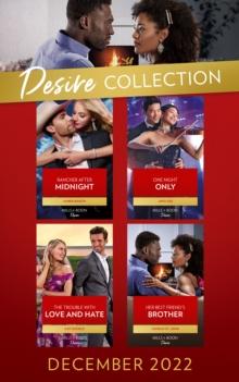 The Desire Collection December 2022 : Rancher After Midnight (Texas Cattleman's Club: Ranchers and Rivals) / One Night Only / the Trouble with Love and Hate / Her Best Friend's Brother