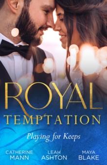 Royal Temptation: Playing For Keeps : His Thirty-Day Fiancee / the Prince's Fake Fiancee / Crown Prince's Bought Bride