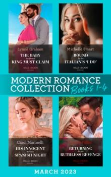 Modern Romance March 2023 Books 1-4 : The Baby the Desert King Must Claim / Bound by the Italian's ''I Do'' / His Innocent for One Spanish Night / Returning for His Ruthless Revenge