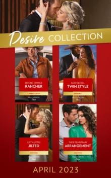 The Desire Collection April 2023 : Second Chance Rancher (Heirs of Hardwell Ranch) / Fake Dating, Twin Style / Just a Little Jilted / Their Temporary Arrangement