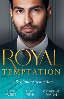 Royal Temptation: A Passionate Seduction : Demanding His Desert Queen (Royal Brides for Desert Brothers) / My Royal Temptation / the Maverick Prince