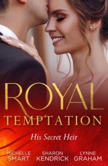 Royal Temptation: His Secret Heir : Theseus Discovers His Heir (the Kalliakis Crown) / the Sheikh's Secret Baby / Castiglione's Pregnant Princess