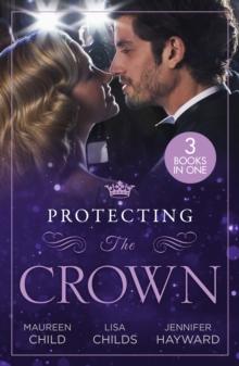 Protecting The Crown : To Kiss a King (Kings of California) / Royal Rescue / Claiming the Royal Innocent