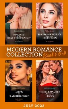 Modern Romance July 2023 Books 5-8 : His Housekeeper's Twin Baby Confession / Awakened on Her Royal Wedding Night / a Ring to Claim Her Crown / the Billionaire's Accidental Legacy