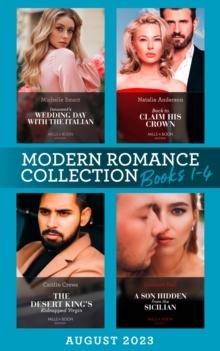 Modern Romance August 2023 Books 1-4 : Innocent's Wedding Day with the Italian / Back to Claim His Crown / the Desert King's Kidnapped Virgin / a Son Hidden from the Sicilian