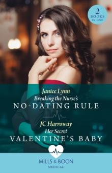 Breaking The Nurse's No-Dating Rule / Her Secret Valentine's Baby : Breaking the Nurse's No-Dating Rule / Her Secret Valentine's Baby