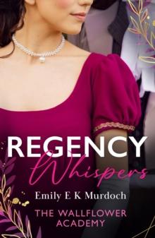 Regency Whispers: The Wallflower Academy : Least Likely to Win a Duke (The Wallflower Academy) / More Than a Match for the Earl