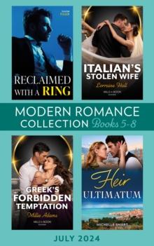 Modern Romance July 2024 Books 5-8 : Heir Ultimatum (The Diamond Club) / Greek's Forbidden Temptation / Reclaimed with a Ring / Italian's Stolen Wife