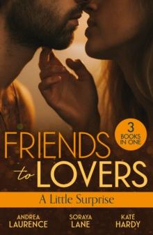 Friends To Lovers: A Little Surprise : Thirty Days to Win His Wife (Brides and Belles) / His Unexpected Baby Bombshell / Her Playboy's Proposal