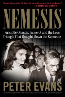 Nemesis : The True Story of Aristotle Onassis, Jackie O, and the Love Triangle That Brought Down the Kennedys