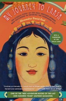 My Journey To Lhasa : The Classic Story Of The Only Western Woman Who Succeeded In Entering The Forbidden City