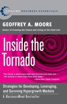 Inside the Tornado : Strategies for Developing, Leveraging, and Surviving Hypergrowth Markets