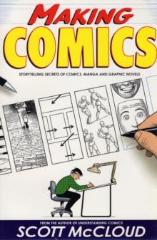 Making Comics : Storytelling Secrets of Comics, Manga and Graphic Novels