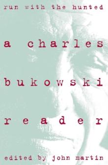 Run With the Hunted : Charles Bukowski Reader, A