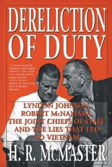 Dereliction of Duty : Johnson, McNamara, the Joint Chiefs of Staff, and the Lies That Led to Vietnam