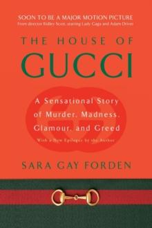 House of Gucci : A Sensational Story of Murder, Madness, Glamour, and Greed