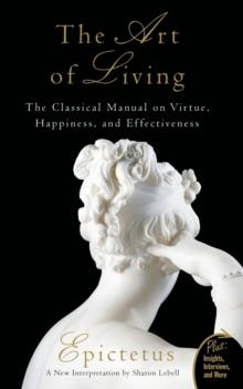 Art of Living : The Classical Manual on Virtue, Happiness, and Effectiveness