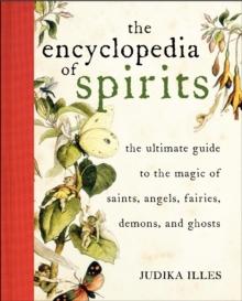 Encyclopedia Of Spirits : The Ultimate Guide To The Magic Of Fairies, Genies, Demons, Ghosts, Gods & Goddesses