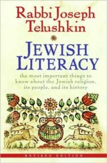 Jewish Literacy : The Most Important Things to Know About the Jewish Religion, Its People, and Its History