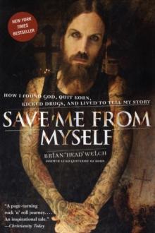 Save Me From Myself : How I Found God, Quit Korn, Kicked Drugs, And Lived To Tell My Story