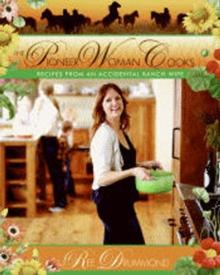 The Pioneer Woman Cooks : Recipes from an Accidental Country Girl