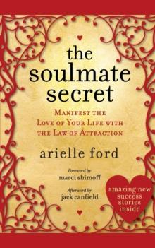 The Soulmate Secret : Manifest the Love of Your Life with the Law of Attraction