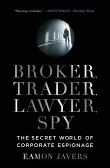 Broker, Trader, Lawyer, Spy : The Secret World of Corporate Espionage