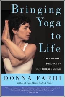 Bringing Yoga to Life : The Everyday Practice of Enlightened Living