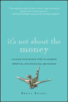 It's Not About the Money : A Financial Game Plan for Staying Safe, Sane, and Calm in Any Economy