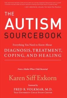 The Autism Sourcebook : Everything You Need to Know About Diagnosis, Treatment, Coping, and Healing