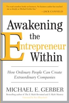 Awakening the Entrepreneur Within : How Ordinary People Can Create Extraordinary Companies