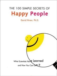 The 100 Simple Secrets of Happy People : What Scientists Have Learned and How You Can Use It