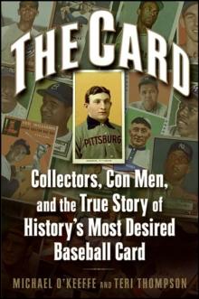 The Card : Collectors, Con Men, and the True Story of History's Most Desired Baseball Card