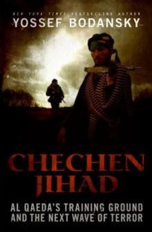 Chechen Jihad : Al Qaeda's Training Ground and the Next Wave of Terror