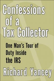 Confessions of a Tax Collector : One Man's Tour of Duty Inside the IRS