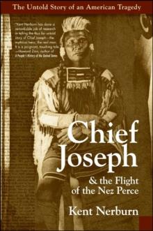 Chief Joseph & the Flight of the Nez Perce : The Untold Story of an American Tragedy