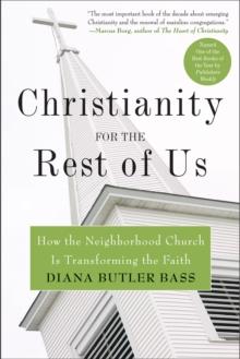 Christianity for the Rest of Us : How the Neighborhood Church Is Transforming the Faith