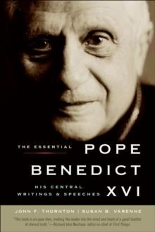 The Essential Pope Benedict XVI : His Central Writings & Speeches