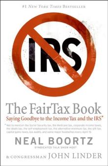 The Fair Tax Book : Saying Goodbye to the Income Tax and the IRS