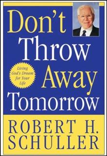 Don't Throw Away Tomorrow : Living God's Dream for Your Life