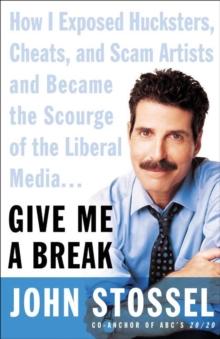 Give Me a Break : How I Exposed Hucksters, Cheats, and Scam Artists and Became the Scourge of the Liberal Media...